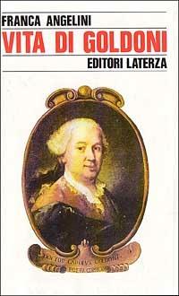 Vita di Goldoni - Franca Angelini - Libro Laterza 1993, Storia e società | Libraccio.it