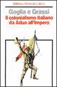Il colonialismo italiano da Adua all'impero - Luigi Goglia, Fabio Grassi - Libro Laterza 1993, Biblioteca universale Laterza | Libraccio.it