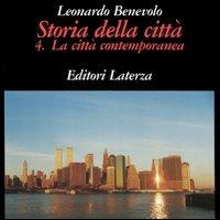 Storia della città. Vol. 4: La città contemporanea. - Leonardo Benevolo - Libro Laterza 1993, Grandi opere | Libraccio.it