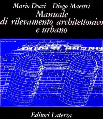 Manuale di rilevamento architettonico e urbano - Mario Docci, Diego Maestri - Libro Laterza 1994, Grandi opere | Libraccio.it