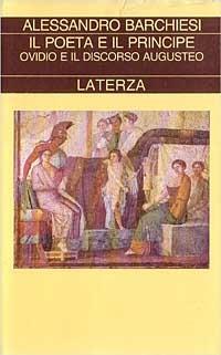 Il poeta e il principe. Ovidio e il discorso augusteo - Alessandro Barchiesi - Libro Laterza 1994, Collezione storica | Libraccio.it