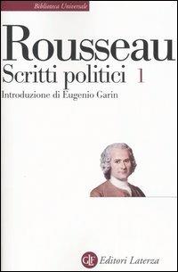 Scritti politici. Vol. 1: Discorso sulle scienze e sulle arti-Discorso sull'origine e i fondamenti della disuguaglianza-Discorso sull'economia politica. - Jean-Jacques Rousseau - Libro Laterza 1994, Biblioteca universale Laterza | Libraccio.it