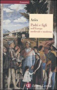 Padri e figli nell'Europa medievale e moderna - Philippe Ariès - Libro Laterza 2006, Economica Laterza | Libraccio.it