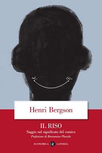 Il riso. Saggio sul significato del comico - Henri Bergson - Libro Laterza 2007, Economica Laterza | Libraccio.it