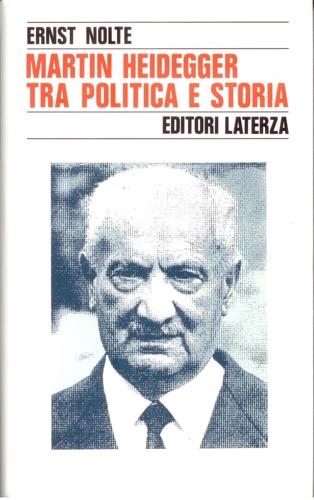 Martin Heidegger tra politica e storia - Ernst Nolte - Libro Laterza 1994, Storia e società | Libraccio.it