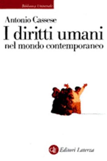 I diritti umani nel mondo contemporaneo - Antonio Cassese - Libro Laterza 2004, Biblioteca universale Laterza | Libraccio.it