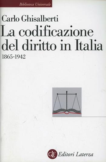La codificazione del diritto in Italia (1865-1942) - Carlo Ghisalberti - Libro Laterza 2006, Biblioteca universale Laterza | Libraccio.it