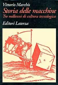 Storia delle macchine - Vittorio Marchis - Libro Laterza 1994, Grandi opere | Libraccio.it