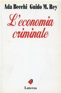 L' economia criminale - Ada Becchi, Guido M. Rey - Libro Laterza 1994, I Robinson | Libraccio.it