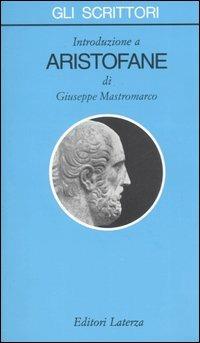 Introduzione a Aristofane - Giuseppe Mastromarco - Libro Laterza 2006, Gli scrittori | Libraccio.it