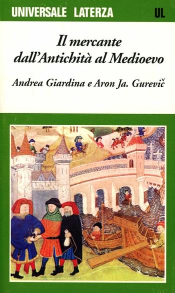Il mercante dall'antichità al Medioevo - Andrea Giardina, Aron Jakovlevic Gurevic - Libro Laterza 1994, Universale Laterza | Libraccio.it