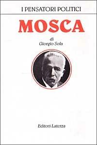 Mosca - Giorgio Sola - Libro Laterza 1994, I pensatori politici | Libraccio.it