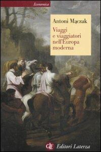 Viaggi e viaggiatori nell'Europa moderna - Antoni Maczak - Libro Laterza 1994, Economica Laterza | Libraccio.it