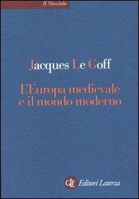 L' Europa medievale e il mondo moderno - Jacques Le Goff - Libro Laterza 2004, Il nocciolo | Libraccio.it