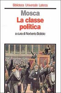 La classe politica - Gaetano Mosca - Libro Laterza 1994, Biblioteca universale Laterza | Libraccio.it