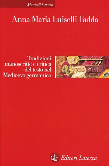 Tradizioni manoscritte e critica del testo nel Medioevo germanico - Anna M. Luiselli Fadda - Libro Laterza 1994, Manuali Laterza | Libraccio.it