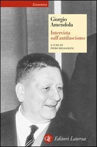 Intervista sull'antifascismo - Giorgio Amendola - Libro Laterza 1994, Economica Laterza | Libraccio.it