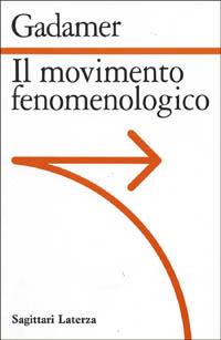 Il movimento fenomenologico - Hans Georg Gadamer - Libro Laterza 1994, Sagittari Laterza | Libraccio.it