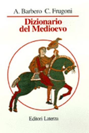 Dizionario del Medioevo - Alessandro Barbero, Chiara Frugoni - Libro Laterza 1998, Manuali Laterza | Libraccio.it