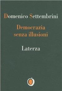 Democrazia senza illusioni - Domenico Settembrini - Libro Laterza 1994, Il nocciolo | Libraccio.it