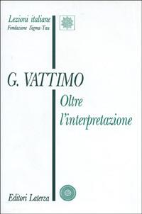 Oltre l'interpretazione. Il significato dell'ermeneutica per la filosofia - Gianni Vattimo - Libro Laterza 1995, Lezioni italiane | Libraccio.it