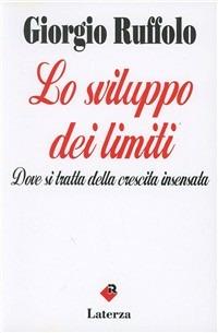 Lo sviluppo dei limiti. Dove si tratta della crescita inventata - Giorgio Ruffolo - Libro Laterza 1994, I Robinson | Libraccio.it