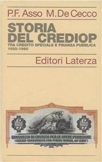 Storia del Crediop. Tra credito speciale e finanza pubblica (1920-1960) - Pier Francesco Asso, Marcello De Cecco - Libro Laterza 1994, Storia delle banche in Italia | Libraccio.it