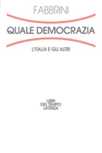 Quale democrazia. L'Italia e gli altri - Sergio Fabbrini - Libro Laterza 1999, Libri del tempo | Libraccio.it
