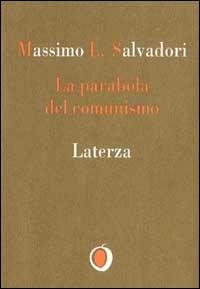 La parabola del comunismo - Massimo L. Salvadori - Libro Laterza 1995, Il nocciolo | Libraccio.it