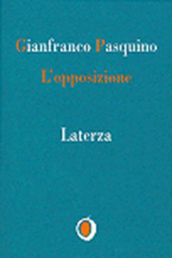 L' opposizione - Gianfranco Pasquino - Libro Laterza 1995, Il nocciolo | Libraccio.it