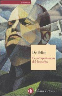 Le interpretazioni del fascismo - Renzo De Felice - Libro Laterza 2005, Economica Laterza | Libraccio.it