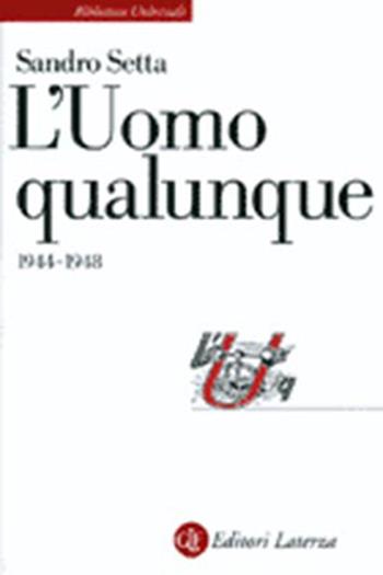 L' Uomo Qualunque (1944-1948) - Sandro Setta - Libro Laterza 2000, Biblioteca universale Laterza | Libraccio.it