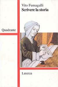 Scrivere la storia. Riflessioni di un medievista - Vito Fumagalli - Libro Laterza 1995, Quadrante Laterza | Libraccio.it