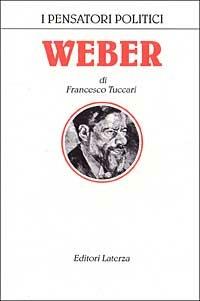 Weber - Francesco Tuccari - Libro Laterza 1995, I pensatori politici | Libraccio.it