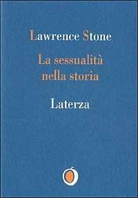 La sessualità nella storia - Lawrence Stone - Libro Laterza 1995, Il nocciolo | Libraccio.it