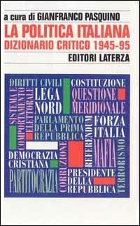 La politica italiana. Dizionario critico (1945-95)  - Libro Laterza 1995, Storia e società | Libraccio.it