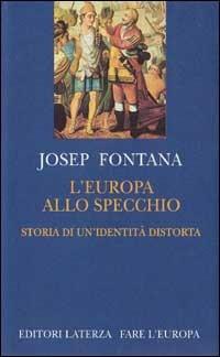 L' Europa allo specchio. Storia di una identità distorta - Josep Fontana - Libro Laterza 1995, Fare l'Europa | Libraccio.it