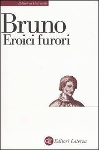 Eroici furori - Giordano Bruno - Libro Laterza 1995, Biblioteca universale Laterza | Libraccio.it
