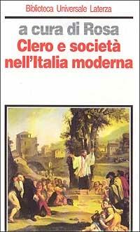 Clero e società nell'Italia moderna  - Libro Laterza 1997, Biblioteca universale Laterza | Libraccio.it