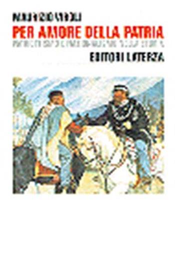 Per amore della patria. Patriottismo e nazionalismo nella storia - Maurizio Viroli - Libro Laterza 1995, Storia e società | Libraccio.it