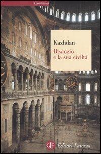 Bisanzio e la sua civiltà - Alexander P. Kazhdan - Libro Laterza 1995, Economica Laterza | Libraccio.it