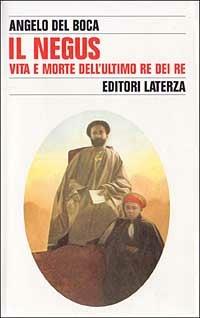 Il Negus. Vita e morte dell'ultimo re dei re - Angelo Del Boca - Libro Laterza 1995, Storia e società | Libraccio.it
