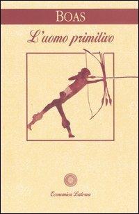 L' uomo primitivo - Franz Boas - Libro Laterza 1995, Economica Laterza | Libraccio.it
