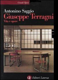 Giuseppe Terragni. Vita e opere - Antonino Saggio - Libro Laterza 1995, Grandi opere | Libraccio.it