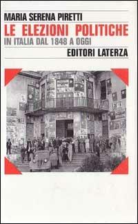 Le elezioni politiche in Italia dal 1848 a oggi - M. Serena Piretti - Libro Laterza 1995, Storia e società | Libraccio.it