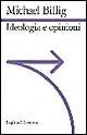 Ideologia e opinioni. Studi di psicologia retorica - Michael Billig - Libro Laterza 1995, Sagittari Laterza | Libraccio.it