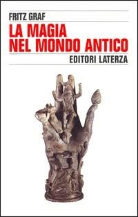 La magia nel mondo antico - Fritz Graf - Libro Laterza 1995, Storia e società | Libraccio.it