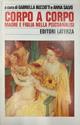 Corpo a corpo. Madre e figlia nella psicoanalisi  - Libro Laterza 1995, Storia e società | Libraccio.it