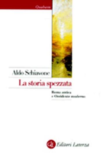 La storia spezzata. Roma antica e Occidente moderno - Aldo Schiavone - Libro Laterza 1999, Quadrante Laterza | Libraccio.it