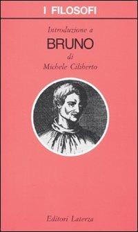 Introduzione a Bruno - Michele Ciliberto - Libro Laterza 1996, I filosofi | Libraccio.it